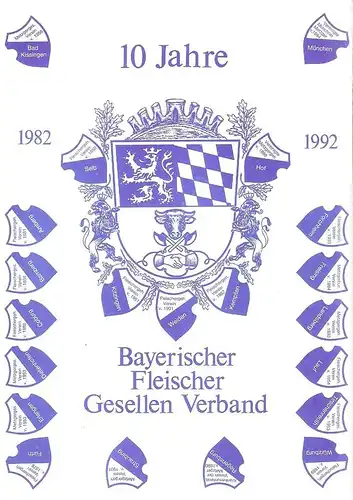 Bayerischer Fleischergesellen-Verband  (Hrsg.): 10 Jahre Bayerischer Fleischergesellen-Verband ; 1982 - 1992. 