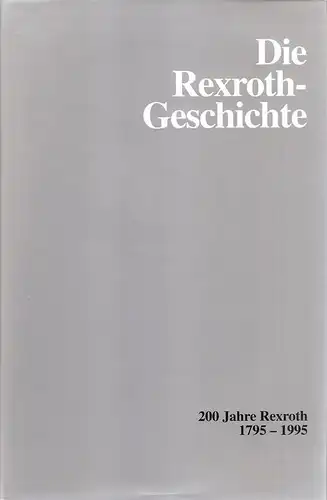 Schunder, Friedrich / Mannesmann-Rexroth GmbH  (Hrsg.): Die Rexroth-Geschichte. Hämmern, Gießen, Bewegen ; 1795 - 1995 ; (200 Jahre Rexroth). 