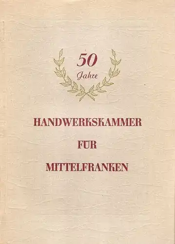 Handwerkskammer für Mittelfranken (Hrsg.): 50 Jahre Handwerkskammer für Mittelfranken. 