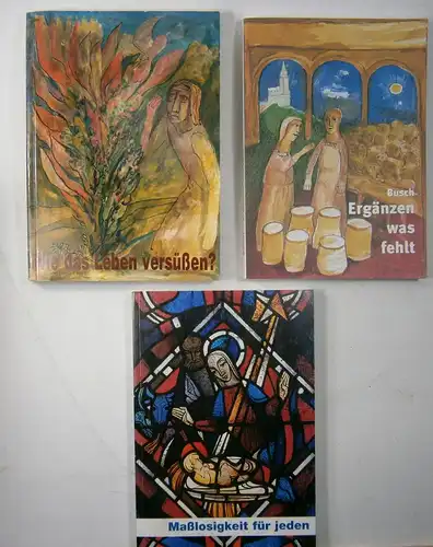 Busch, Gabriel: 3 Titel: Ergänzen was fehlt.Maßlosigkeit für jeden. Meditationen zu benediktinischem Denken.Peter Weiffen (Hrsg.) - Wie das Leben versüßen?. 