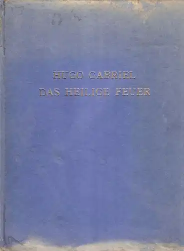Gabriel, Hugo: Das heilige Feuer. Ein Akt. 