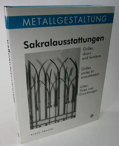 Pracht, Klaus: Sakralausstattungen. Gitter, Türen und Einrichtungen. Churchs craft. Le décor religieux. 