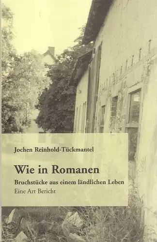 Reinhold-Tückmantel, Jochen: Wie in Romanen. Bruchstücke aus einem ländlichen Leben ; eine Art Bericht. (Hrsg. vom Geschichtsverein Prümer Land). 