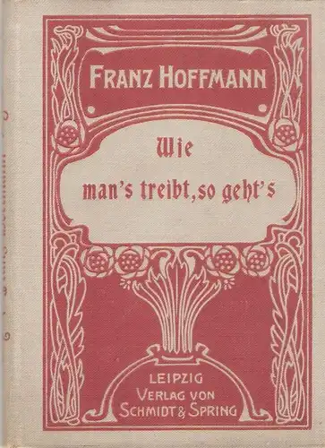 Hoffmann, Franz: Wie man's treibt, so geht's. Eine Erzählung für meine jungen Freunde ; mit 4 Stahlstichen. 