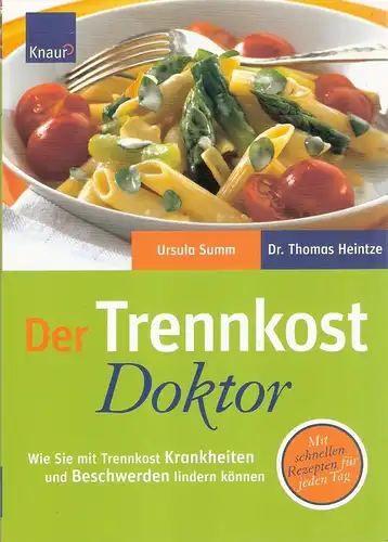 Summ, Ursula / Heintze, Thomas: Der Trennkost-Doktor. Wie Sie mit Trennkost Krankheiten und Beschwerden lindern können ; mit schnellen Rezepten für jeden Tag. 