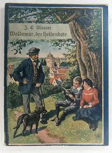 Maurer, J. C: Waldemar der Heidenbote. Eine Erzählung für meine jungen Freunde. [Schmidt & Spring's Jugendbibliothek; 257]. 