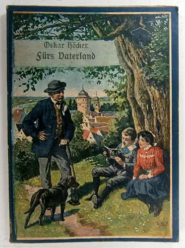 Höcker, Oskar: Fürs Vaterland! Eine Geschichte aus Deutschlands größten Tagen. (Schmidt & Spring's  Jugendbibliothek; 223). 