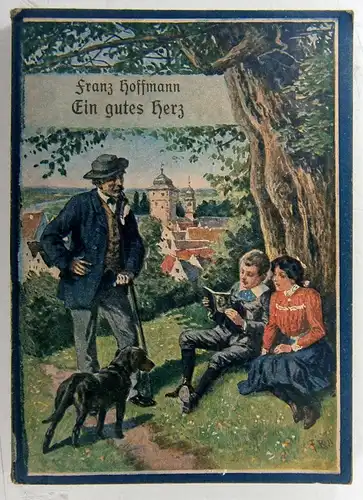 Hoffmann, Franz: Ein gutes Herz. Eine Erzählung. (Schmidt & Spring's  Jugendbibliothek; 110). 