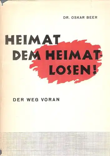 Beer, Oskar: Heimat dem Heimatlosen!Der Weg voran. (Richtlinien für einen zeitgemässen Neuaufbau auf der Grundlage wahrer Menschlichkeit). 