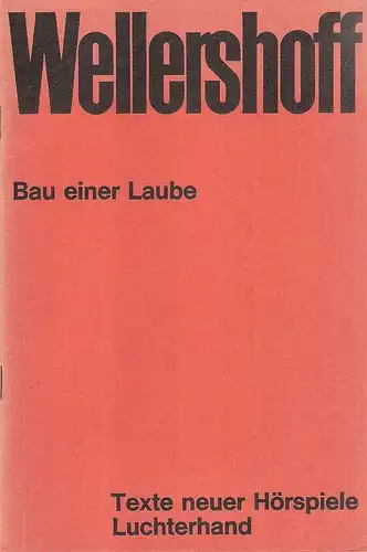 Wellershoff, Dieter: Bau einer Laube. (Texte neuer Hörspiele). 