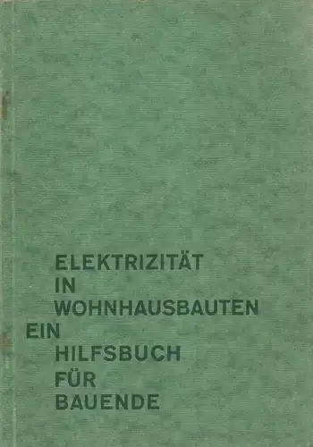 Mörtzsch, Fr. / Vereinigung d. Elektrizitätswerke E.V. (Hrsg.): Elektrizität in Wohnhausbauten. Ein Hilfsbuch für Bauende. 