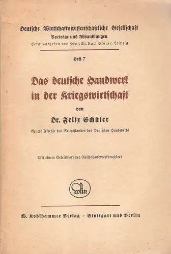 Schüler, Felix: Das deutsche Handwerk in der Kriegswirtschaft. (Deutsche Wirtschaftswissenschaftliche Gesellschaft: Schriften der Deutschen Wirtschaftswissenschaftlichen Gesellschaft / Vorträge und Abhandlungen ; H. 7). 