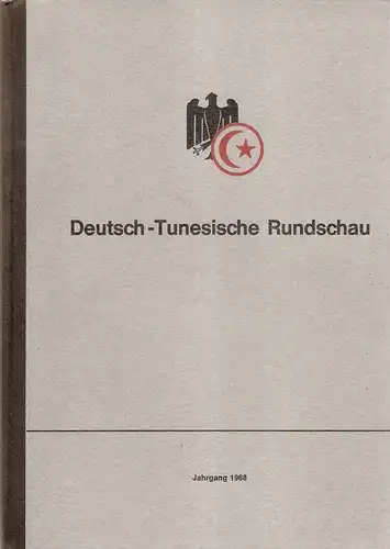 Deutsch-Tunesische Gesellschaft e.V., Bonn (Hrsg.): Deutsch-tunesische Rundschau. 7. Jahrgang 1968, H.1 bis 12. 