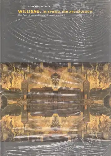 Eggenberger, Peter / Justiz-, Gemeinde- und Kulturdepartement, Kantonsarchäologie Luzern, (Hrsg.): Willisau im Spiegel der Archäologie. Teil: 1. Die Geschichte einer viermal zerstörten Stadt. 