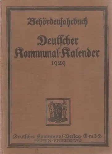 Finke, Alfred / Stein, Erwin (Hrsg.): Deutscher Kommunalkalender. 9. Jahrgang 1929. Behördenjahrbuch ; Terminkalender u. Handbuch für Verwaltungsbehörden. 