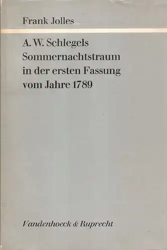 Jolles, Frank: A. W. Schlegels Sommernachstraum in der ersten Fassung vom Jahre 1789. 