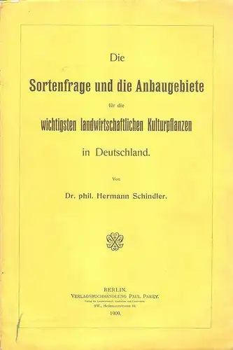Schindler, Hermann: Die Sortenfrage und die Anbaugebiete für die wichtigsten landwirtschaftlichen Kulturpflanzen in Deutschland. 