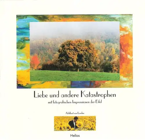 Londen, Adalbert van: Liebe und andere Katastrophen. Mit fotografischen Impressionen der Eifel. 