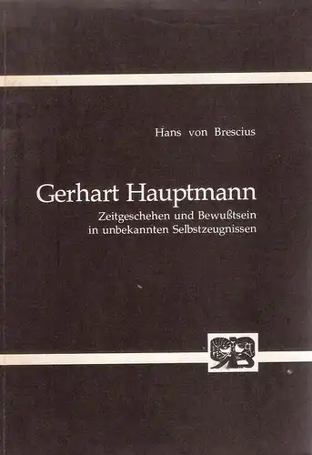 Brescius, Hans von: Gerhart Hauptmann. Zeitgeschehen u. Bewusstsein in unbekannten Selbstzeugnissen ; e. polit.-biograph. Studie. (Abhandlungen zur Kunst-, Musik- und Literaturwissenschaft ; Bd. 197). 