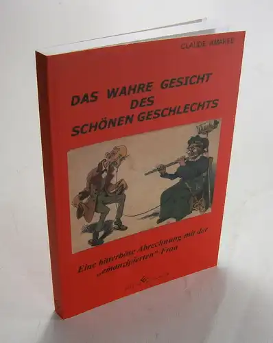 Amarée, Claude: Das wahre Gesicht des schönen Geschlechts. Eine bitterböse Abrechung mit der "emanzipierten" Frau. 