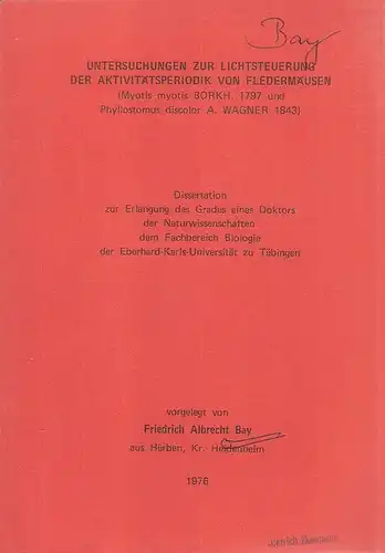 Bay, Friedrich: Untersuchungen zur Lichtsteuerung der Aktivitätsperiodik von Fledermäusen: Myotis myotis Borkh. 1797 und Phyllostomus discolor A. Wagner 1843. (Dissertation). 