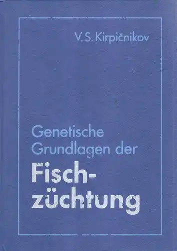 Kirpicnikov, Valentin S: Genetische Grundlagen der Fischzüchtung. 