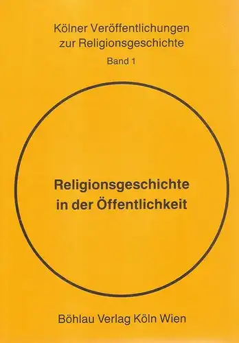 Falaturi, Abdoldjavad (Hrsg.): Religionsgeschichte in der Öffentlichkeit. (Kölner Veröffentlichungen zur Religionsgeschichte ; Bd. 1). 