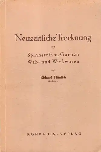 Hünlich, Richard: Neuzeitliche Trocknung von Spinnstoffen, Garnen, Web- u. Wirkwaren. (Konradin-Textil-Betriebsbücher ; Bd. 3). 