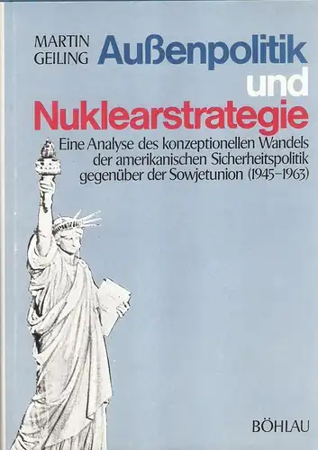 Geiling, Martin: Aussenpolitik und Nuklearstrategie. Eine Analyse d. konzeptionellen Wandels d. amerikan. Sicherheitspolitik gegenüber d. Sowjetunion (1945 - 1963). 