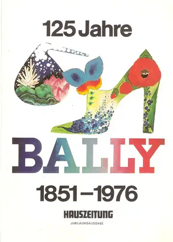 Bally Schuhfabriken (Hrsg.): 125 Jahre Bally 1851 - 1976. (Hauszeitung, Jubiläumsausgabe). 