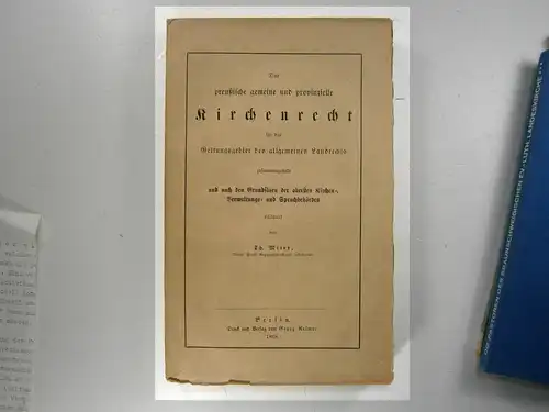 Meier, Th: Das preußische gemeine und provinzielle Kirchenrecht für das Geltungsgebiet der allgemeinen Landrechts zusammengestellt und nach den Grundsätzen der obersten Kirchen-, Verwaltungs- und Spruchbehörden erläutert von Th. Meier. 