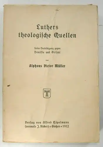 Müller, Alphons Victor: Luthers theologische Quellen. Seine Verteidigung gegen Denifle und Grisar. 