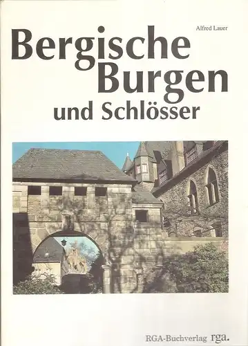 Lauer, Alfred: Bergische Burgen und Schlösser. Freizeitführer mit Wegbeschreibungen und Wandervorschlägen. 