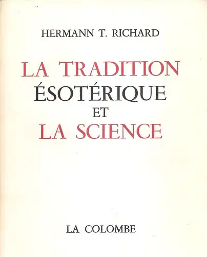 Richard, Hermann T: La tradition esoterique et la science. 