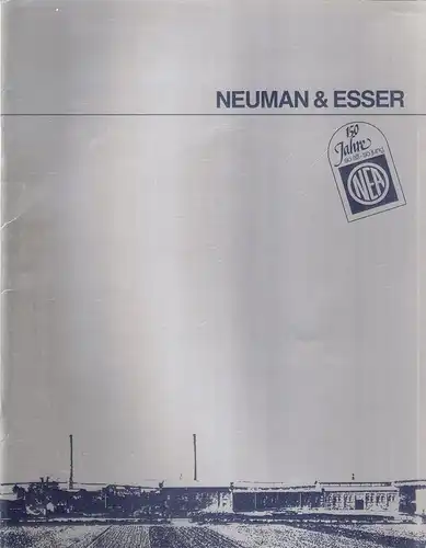 Neuman & Esser, Maschinenfabrik (Hrsg.): 150 Jahre Neuman & Esser, Maschinenfabrik, Übach-Palenberg. (1830 - 1980).  (Nebent.: 150 Jahre so alt- so jung. NEA). 