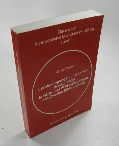 Walter, Jürgen: Lernbedingungen und Lernen Erwachsener in HSA- und FOR-Lehrgängen des zweiten Bildungswegs. (Studien zur internationalen Erwachsenenbildung, Band 3). 