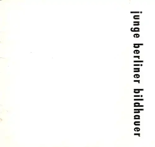 Baumann, Herbert / Fehrenbach, Gerson / Fritz, Gyula (u.a.) (Künstler): junge berliner bildhauer : Städtisches Museum Leverkusen, Schloss Morsbroich, 24. Juli 1964 bis 20. Sept. 1964. [Ausstellungskatalog]. 