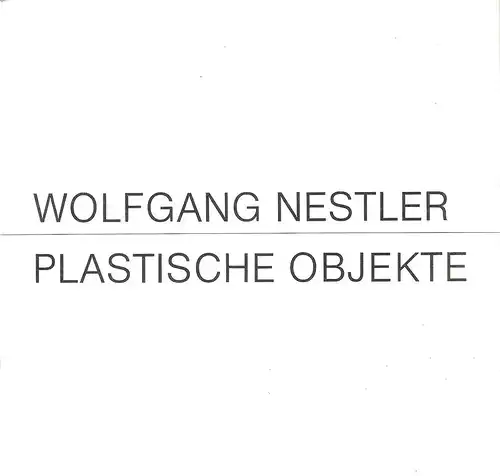 Nestler, Wolfgang (Illustr.): Wolfgang Nestler, plastische Objekte : Städt. Galerie Haus Seel, 9.1. - 19.1.1986. (d. Ausstellung ist e. Veranst. d. Univ., Gesamthochsch. Siegen in Gemeinschaft mit d. Kulturamt d. Stadt Siegen). 