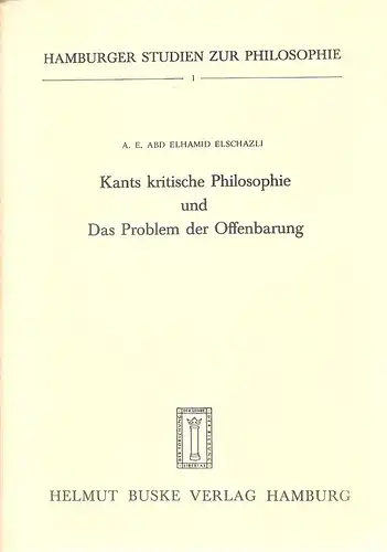 ABD Elhamid Elschazli, A. E: Kants kritische Philosophie und das Problem der Offenbarung : Eine Auslegg d. Kantischen Schrift: "Die Religion innerhalb der Grenzen der bloßen Vernunft". 