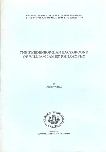 Värilä, Armi: The Swedenborgian background of William James' philosophy. (Annales Academiae Scientiarum Fennicae. Dissertationes humanarum litterarum, 12). 