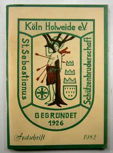 Ohne Autor: St. Sebastianus Schützenbruderschaft Köln Holweide e.V. Festschrift 1982. 