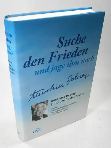 Schneider, Maria Adelheid (Hg.): Anneliese Debray. Suche den Frieden und jage ihm nach. Ein Leben für den Frieden. 