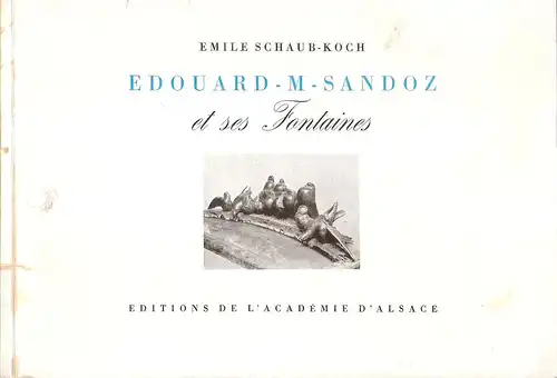 Schaub-Koch, Emile (Verf.) /Sandoz, Edouard-Marcel (Illustr.): Edouard M. Sandoz et ses fontaines. 