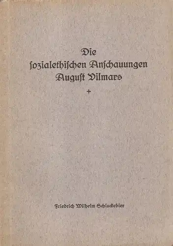 Schluckebier, Friedrich Wilhelm: Die sozialethischen Anschauungen August Vilmars. (Dissertation). 