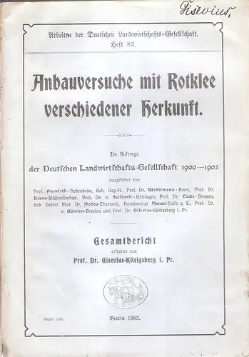 Gisevius, Paul: Anbauversuche mit Rotklee verschiedener Herkunft. (im Auftr. d. Deutschen Landwirtsch.-Gesellsch. 1900-1902 ausgef. von ... Gesamtbericht erstattet von Prof. Dr. [Paul] Gisevius-Königsberg i.Pr.). 