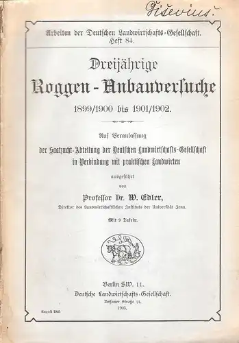 Edler, Wilhelm: Dreijährige Roggen-Anbauversuche 1899/1900 bis 1901/1902. (Arbeiten der Deutschen Landwirtschafts-Gesellschaft ; 84). 