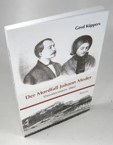 Küppers, Gerd: Der Mordfall Johann Meder. Ehrenbreitstein 1860. Roman. 