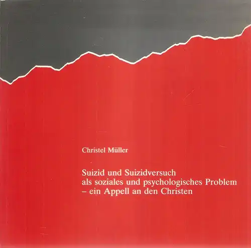 Müller, Christel: Suizid und Suizidversuch als soziales und psychologisches Problem - ein Appell an den Christen. 