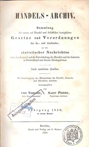 Von Viebahn / Saint Pierre / Königliches Handelsamte zu Berlin (Hrsg.): Handels-Archiv. Jahrgang 1850, in einem Bande.  Sammlung der neuen auf Handel und Schiffahrt...