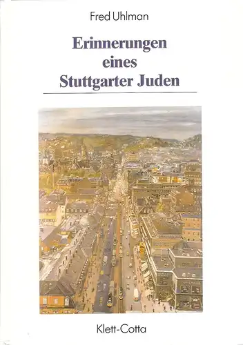 Uhlman, Fred: Erinnerungen eines Stuttgarter Juden. (Stadtarchiv (Stuttgart): Veröffentlichungen des Archivs der Stadt Stuttgart ; Bd. 56). 